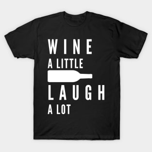 Wine A Little, Laugh A Lot. Funny Wine Lover Quote. T-Shirt